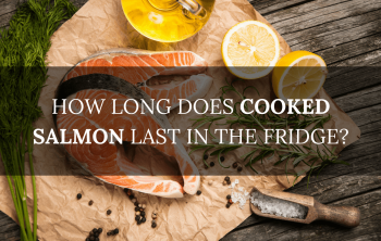 How Long Does Cooked Salmon Last In the Fridge?