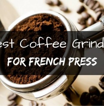 Best Coffee Grinder For French Press Reviews In 2022